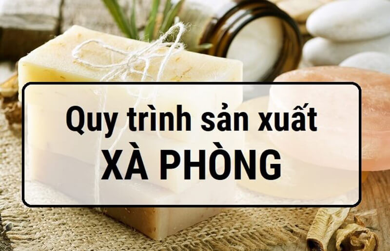 Quy trình sản xuất xà phòng thiên nhiên